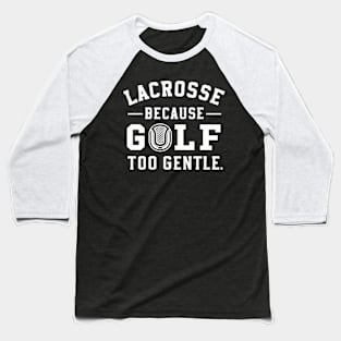 Lacrosse Because Golf Too Gentle Baseball T-Shirt